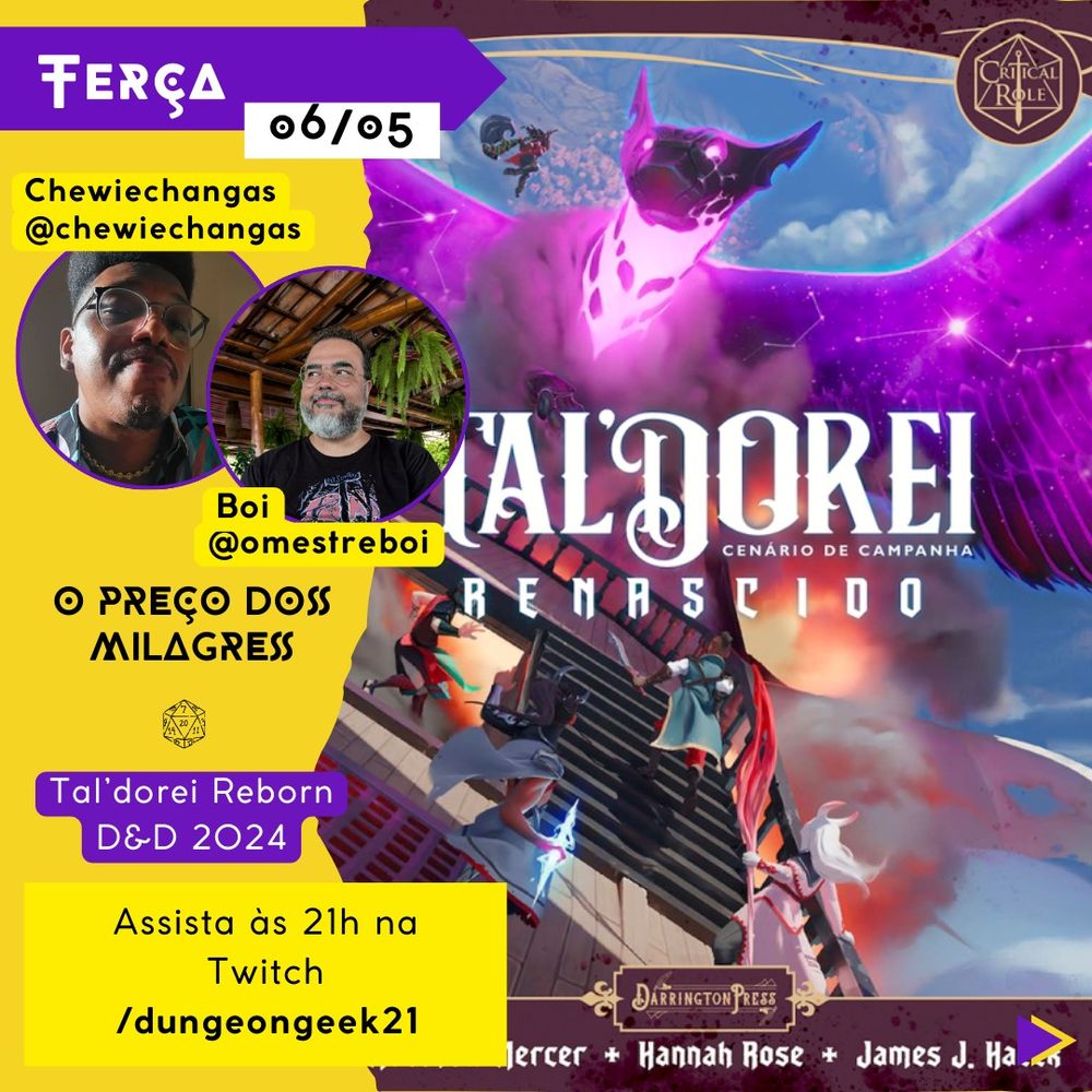 A imagem apresenta um cartaz de divulgação de stream de RPG de "O preço dos milagres" de Tal'dorei Renascido. No topo, em um fundo amarelo, há um retângulo roxo com a palavra "Terça" seguida pela data 06/05. Abaixo, aparece o nome Boi (@omestreboi) e Chewiechangas (@chewiechangas). Abaixo há o horário "Assista às 21h na Twitch /dungeongeek21". À direta há um banner com a capa do livro Tal'Dorei Renascido, cenário de campanha para Dungeons and Dragons.