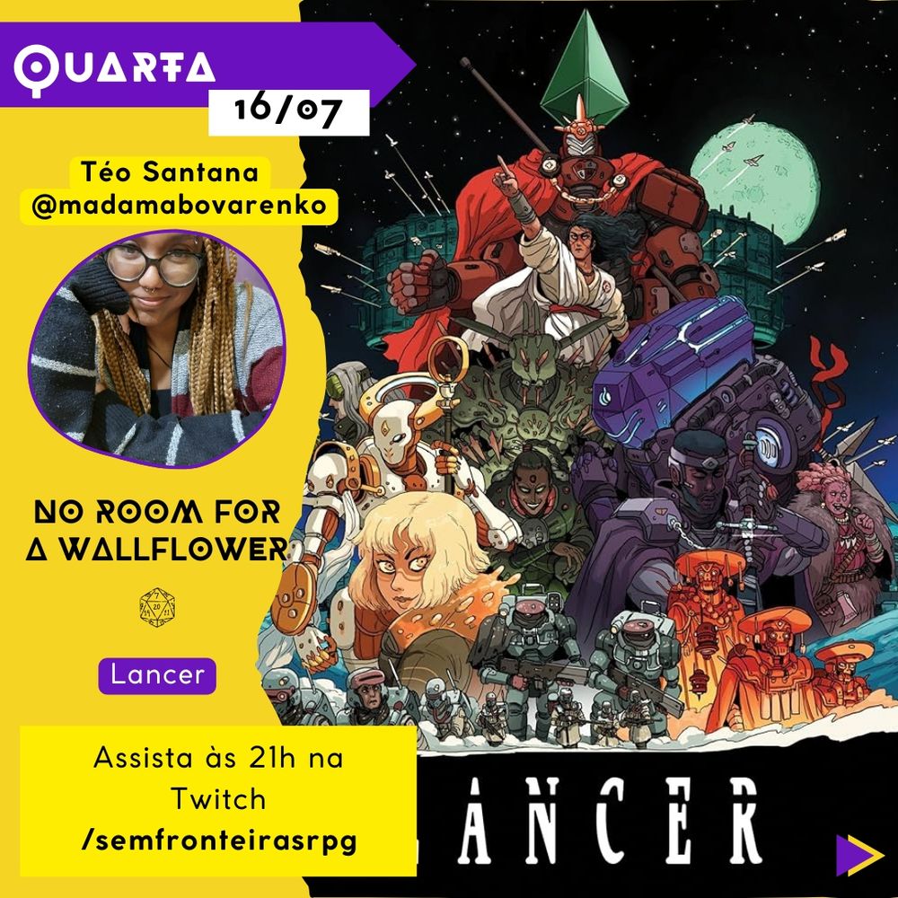 A imagem apresenta um cartaz de divulgação de stream de RPG de No Room for a Wallflower. No topo, em um fundo amarelo, há um retângulo roxo com a palavra "Quarta" seguida pela data 16/07. Abaixo, aparece o nome Téo Santana (@madamebovarenko) com sua foto. Abaixo há o horário "Assista às 21h na Twitch /semfronteirasrpg". À direta há um banner decorativo do sistema Lancer.