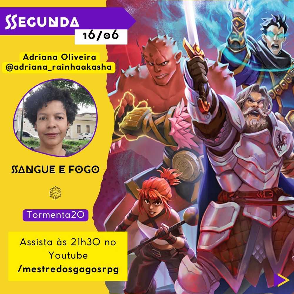 A imagem apresenta um cartaz de divulgação de uma stream de RPG com a aventura "Sangue e Fogo" para Tormenta20. No topo, em um fundo amarelo, há um retângulo roxo com a palavra "Segunda" seguida pela data 16/06. Abaixo, aparece o nome Adriana Oliveira (@adriana_rainhaakasha) com sua foto. Abaixo há o horário "Assista às 21h30 no canal /MestredosGagos". À direta há um banner decorativo do sistema Tormenta20.