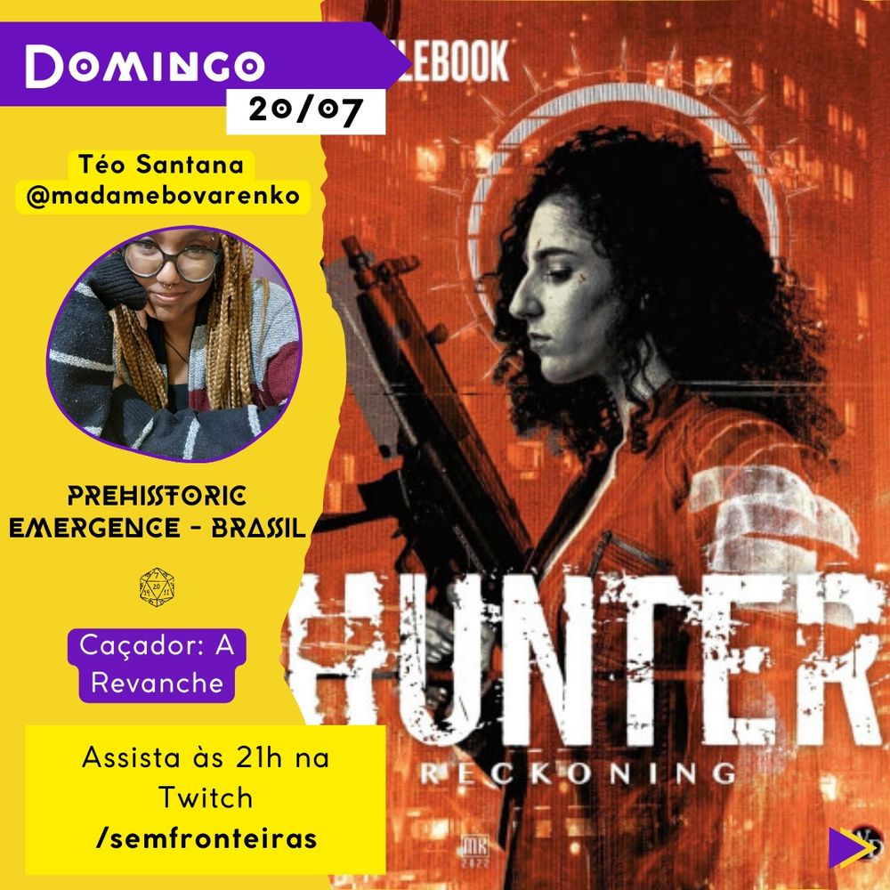 A imagem apresenta um cartaz de divulgação de stream de RPG de Prehistoric Emergence - Brasil para Caçador: a Revanche. No topo, em um fundo amarelo, há um retângulo roxo com a palavra "Domingo" seguida pela data 20/07. Abaixo, aparece o nome Téo Santana (@madamebovarenko) com sua foto. Abaixo há o horário "Assista às 21h na Twitch /semfronteirasrpg". À direta há um banner decorativo do sistema Caçador: a Recompensa.