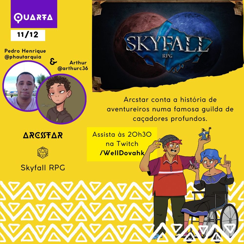 A imagem apresenta um cartaz de divulgação de uma sessão de "Arcstar" de Skyfall RPG. No topo, em um fundo amarelo, há um retângulo roxo com a palavra "Quarta". Abaixo, aparecem os nomes dos participantes Pedro Henrique (@phautarquia) e Arthur (@arthurc36). As fotos dos dois participantes estão em molduras circulares. No canto inferior direito, há o horário "Assista às 20h30 na Twitch /welldovahk". 