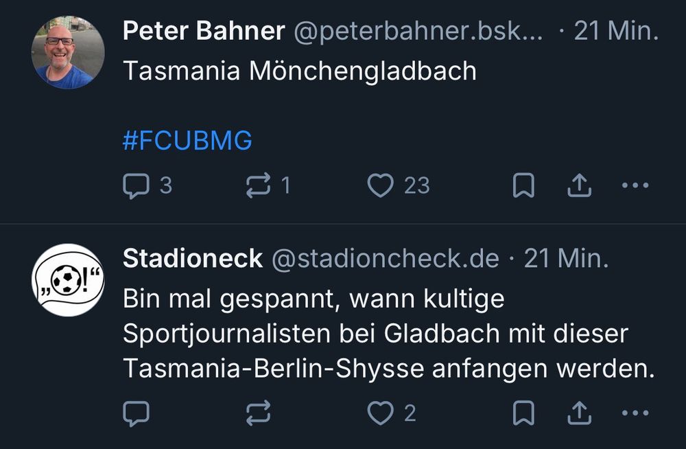 Peter Bahner @peterbahner.bsky
Tasmania Mönchengladbach
#FCUBMG

Stadioneck @stadioncheck.de • 21 Min.
Bin mal gespannt, wann kultige Sportjournalisten bei Gladbach mit dieser Tasmania-Berlin-Shysse anfangen werden.