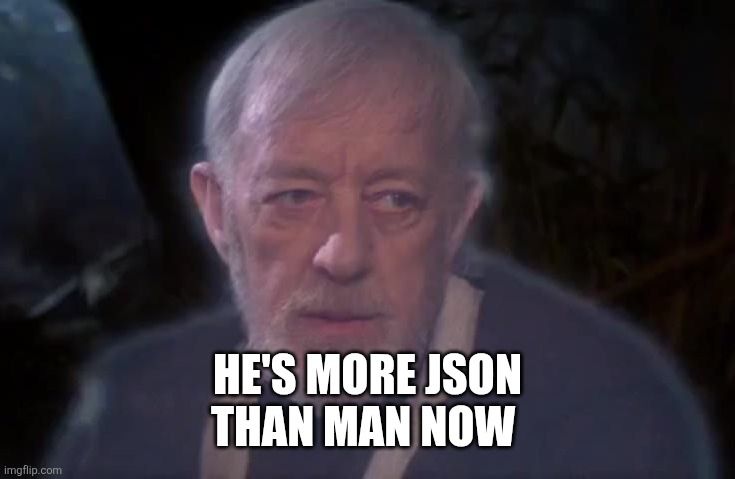 Obi Wan: "he's more JSON than man now"