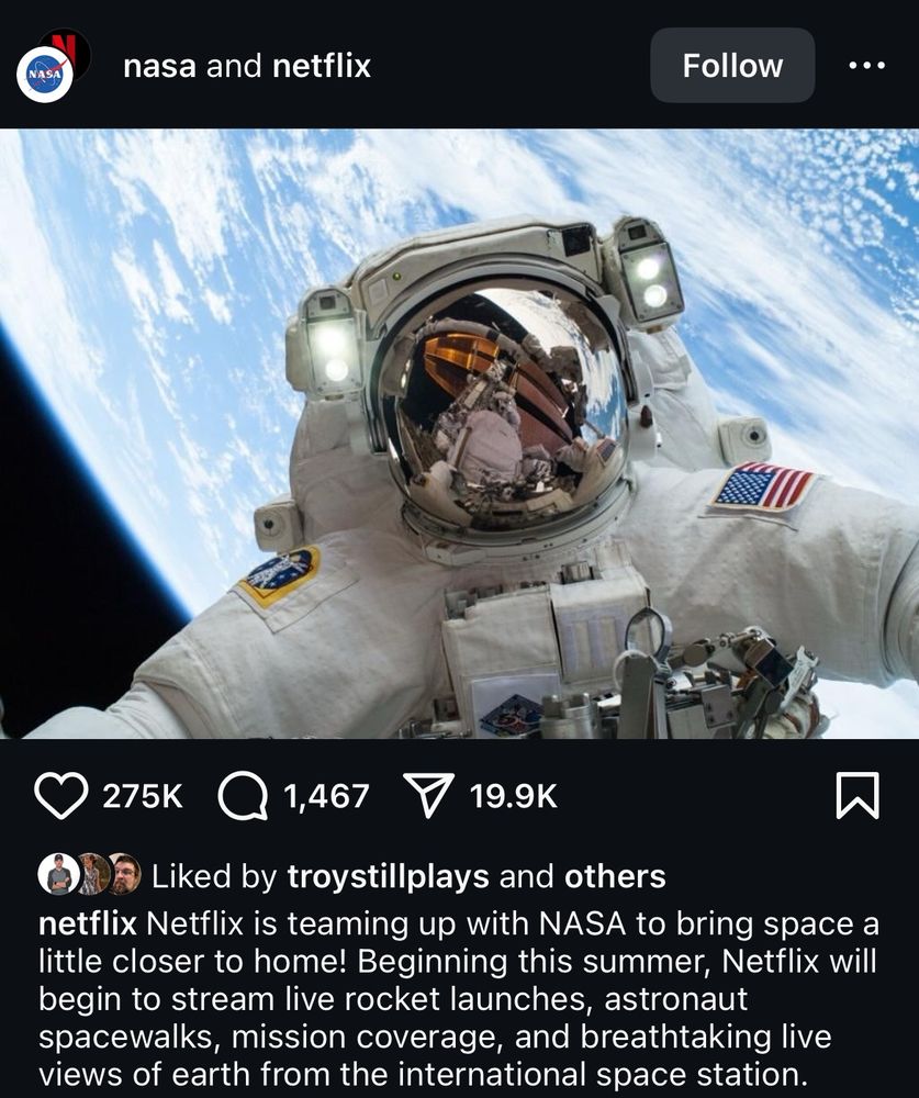 A screencap of an instagram post from NASA and Netflix with an astronaut in the image. The caption from Netflix reads: Netflix is teaming up with NASA to bring space a little closer to home! Beginning this summer, Netflix will begin to stream live rocket launches, astronaut spacewalks, mission coverage, and breathtaking live views of earth from the international space station.