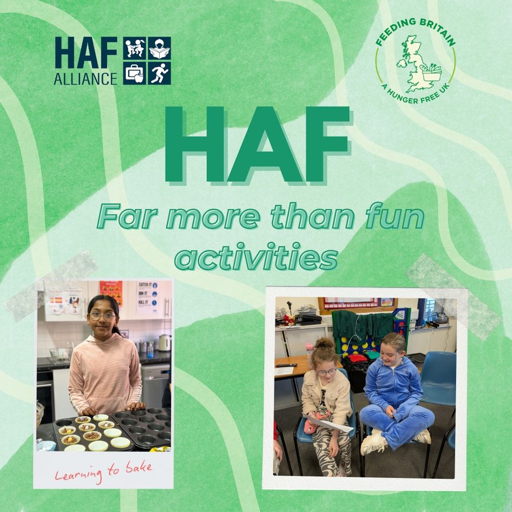 Graphic with a green textured background featuring the logos for HAF Alliance and Feeding Britain. Large text reads “HAF – Far more than fun activities.” Below are two photos: on the left, a child stands in a kitchen with a tray of cupcakes, captioned “Learning to bake.” On the right, two children sit next to each other on chairs, talking and smiling.