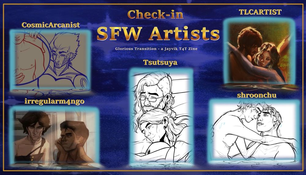 Check-in's for our SFW Artists (part 1 of 3)
CosmicArcanist: sketch of machine herald Viktor holding a big mirror to show Jayce's top scars
irregularm4ngo: painterly style of Jayce looking up longing at Viktor who is shirtless except for his brace, a nice glow from the sunlight in the window illuminates them
Tsutsuya: Lineart of modern jayvik laying in bed together, Viktor is hold the Ikea shark~
TLCARTIST: a jayvik rendition of the painting of Springtime by Pierre Auguste Cot
shroonchu: Jayce and Viktor shirtless in a pool, Viktor has top scars and Jayce is wearing trans tape. Jayce is holding Viktor up and they are touching foreheads. 
