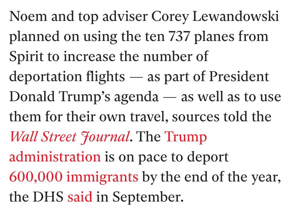 Noem and top adviser Corey Lewandowski planned on using the ten 737 planes from Spirit to increase the number of deportation flights — as part of President Donald Trump's agenda — as well as to use them for their own travel, sources told the Wall Street Fournal. The Trump administration is on pace to deport 600,000 immigrants by the end of the year, the DHS said in September.

Only addicts can insist on pushing such delusional behavior.