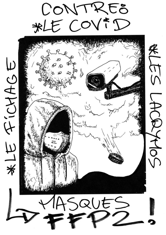 Illustration d’une personne encapuchonnée portant un masque FFP2 émergeant d’un nuage de lacrymo sous un gros virus et une caméra de vidéosurveillance. Autour figurent le texte : « contre : le covid, le fichage, les lacrymos : masques FFP2 ! »