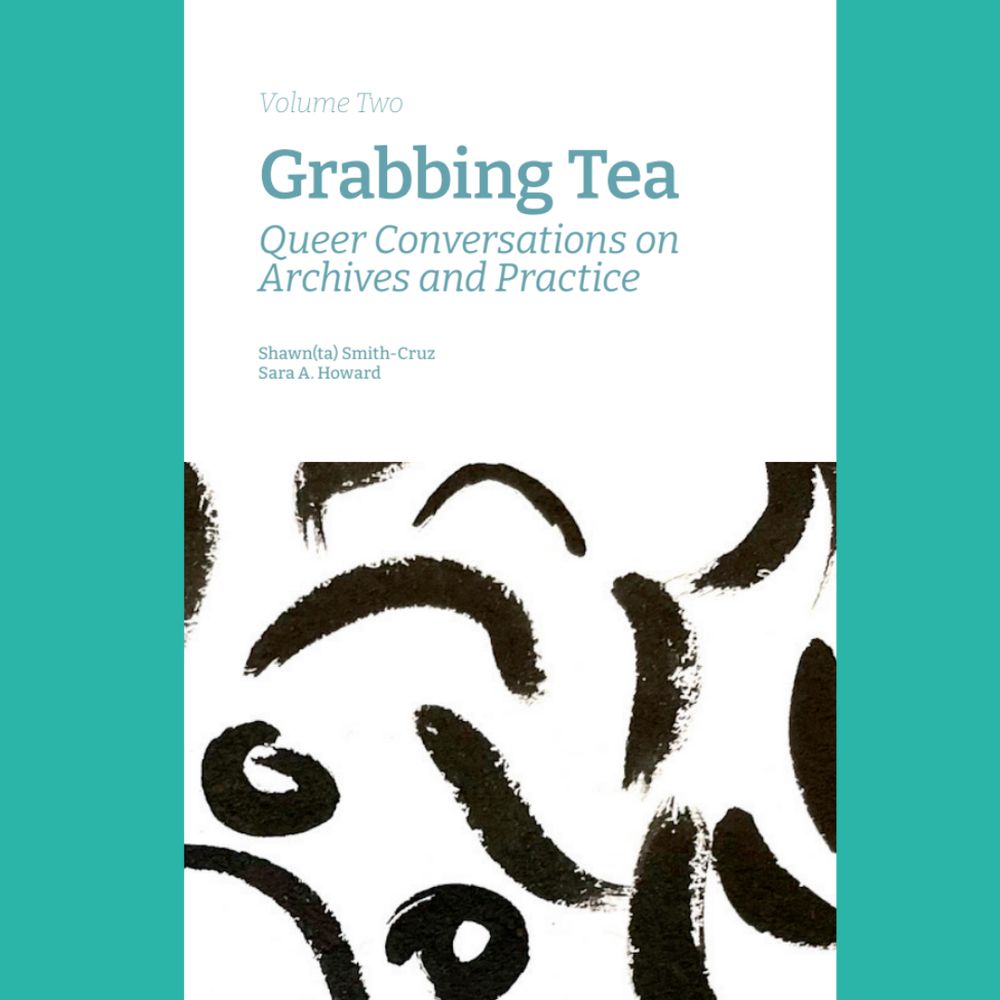 Cover of Grabbing Tea: Queer Conversations on Archives and Practice