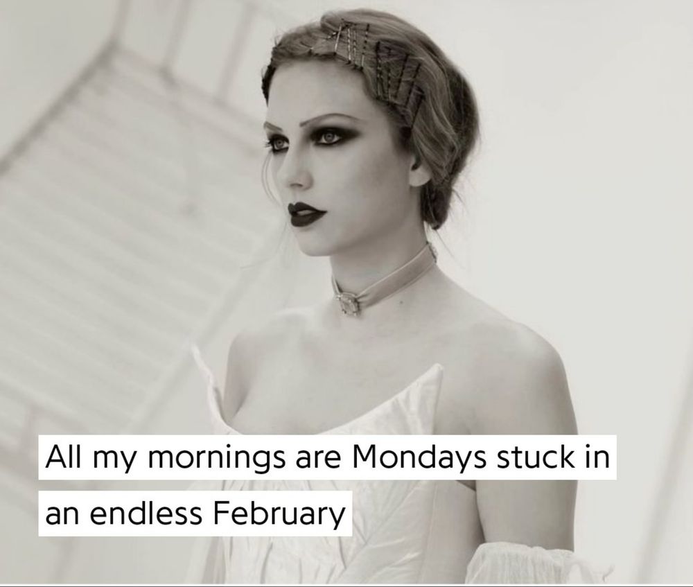 Taylor Swift in the Fortnight music video with the lyrics all my mornings are Mondays stuck in an endless February. 