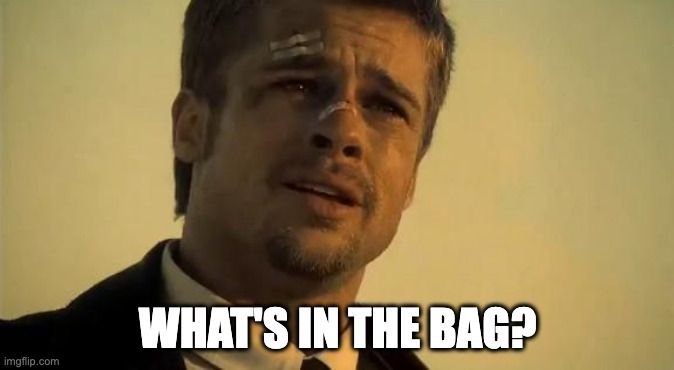 Brad Pitt as the character Mills in the movie Seven during the scene where he normally says, "What's in the box?", instead here saying, "What's in the bag?"
