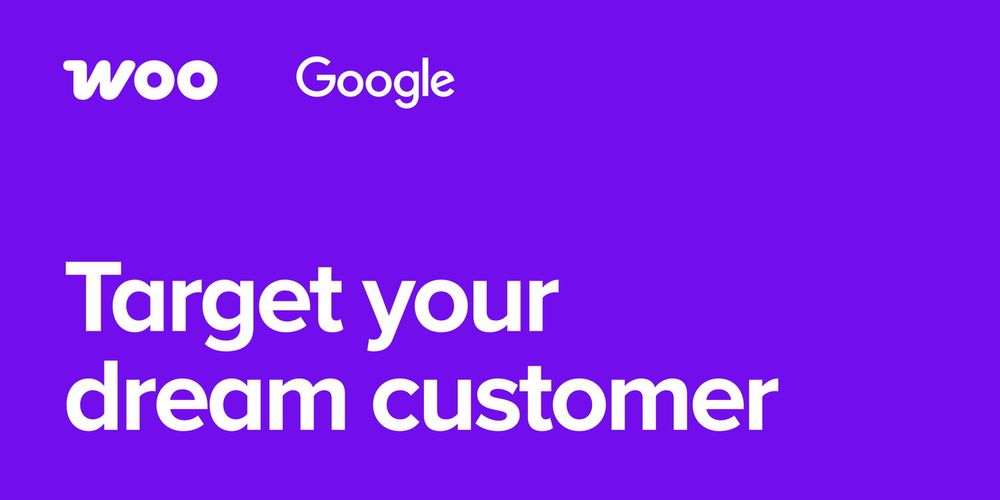 Woo and Google: Target your dream customer.