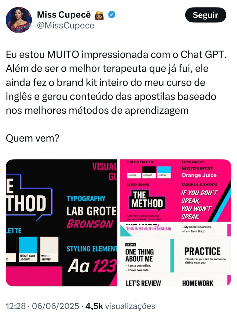 Print do tweet da miss Cupecê 

“Eu estou MUITO impressionada com o Chat GPT.
Além de ser o melhor terapeuta que já fui, ele ainda fez o brand kit inteiro do meu curso de inglês e gerou conteúdo das apostilas baseado nos melhores métodos de aprendizagem
Quem vem?”


E aí algumas fotos geradas pelo chat gpt 