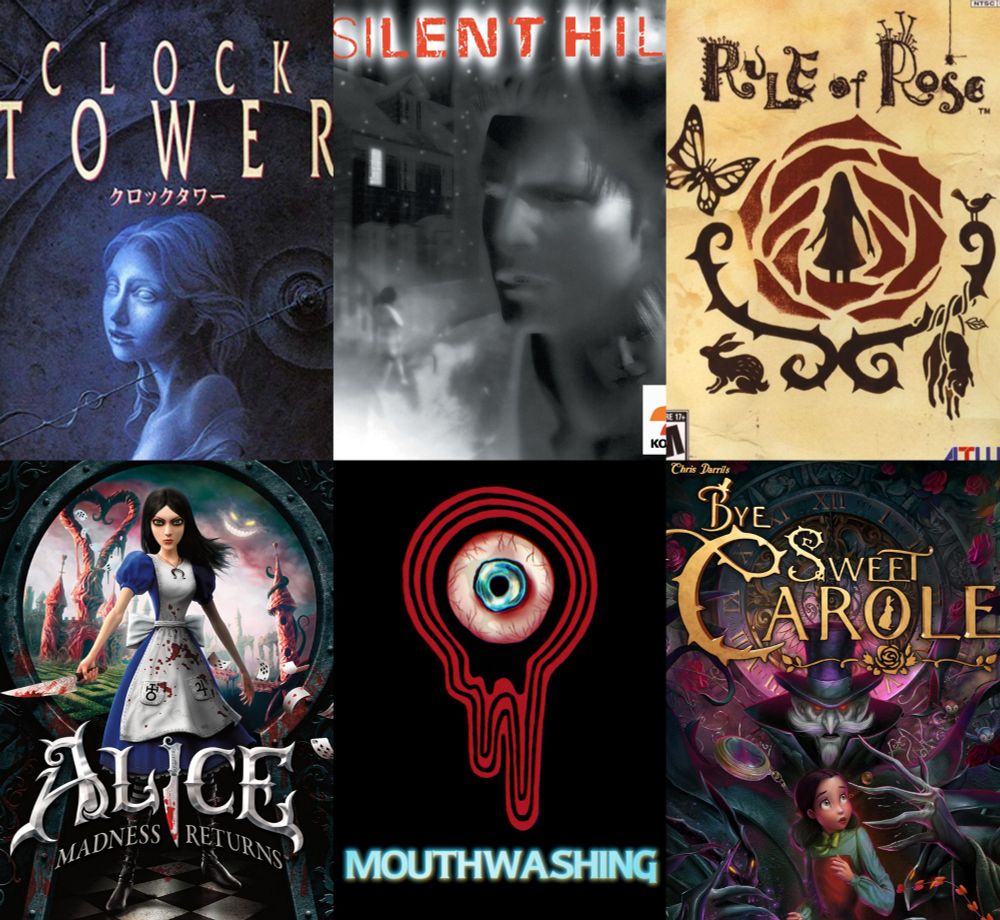 Horror Games covers in order:
Clock Tower, Silent Hill, Rule of Rose, Alice Madness Returns, Mouthwashing, Bye Sweet Carole.
