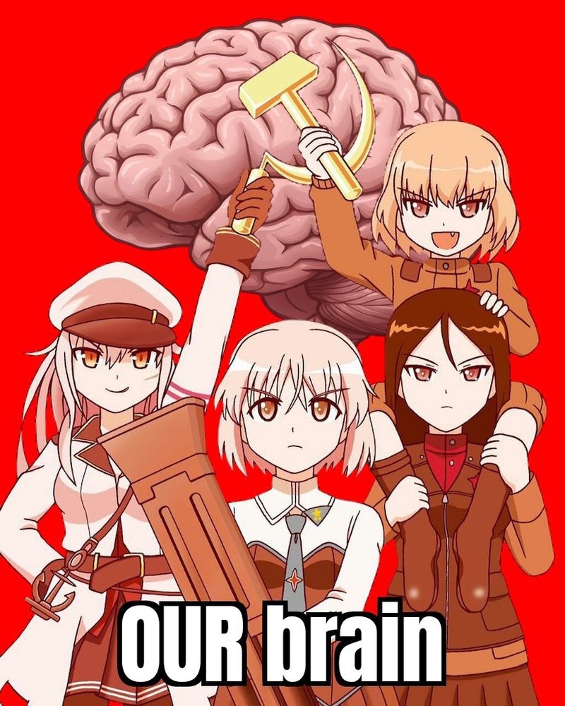 four anime girls (the russian team from girls und panzer) holding up a hammer and sickle on top of a brain, with a red background 

overlying text reads "OUR brain"