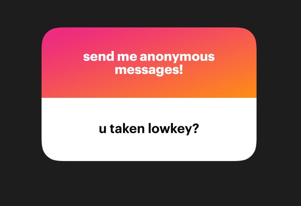 send me anonymous messages!
u taken lowkey?
NGL
anonymous q&a