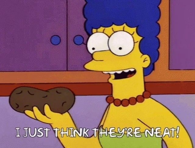 Marge Simpson holding a potato. Text: I just think they're neat!