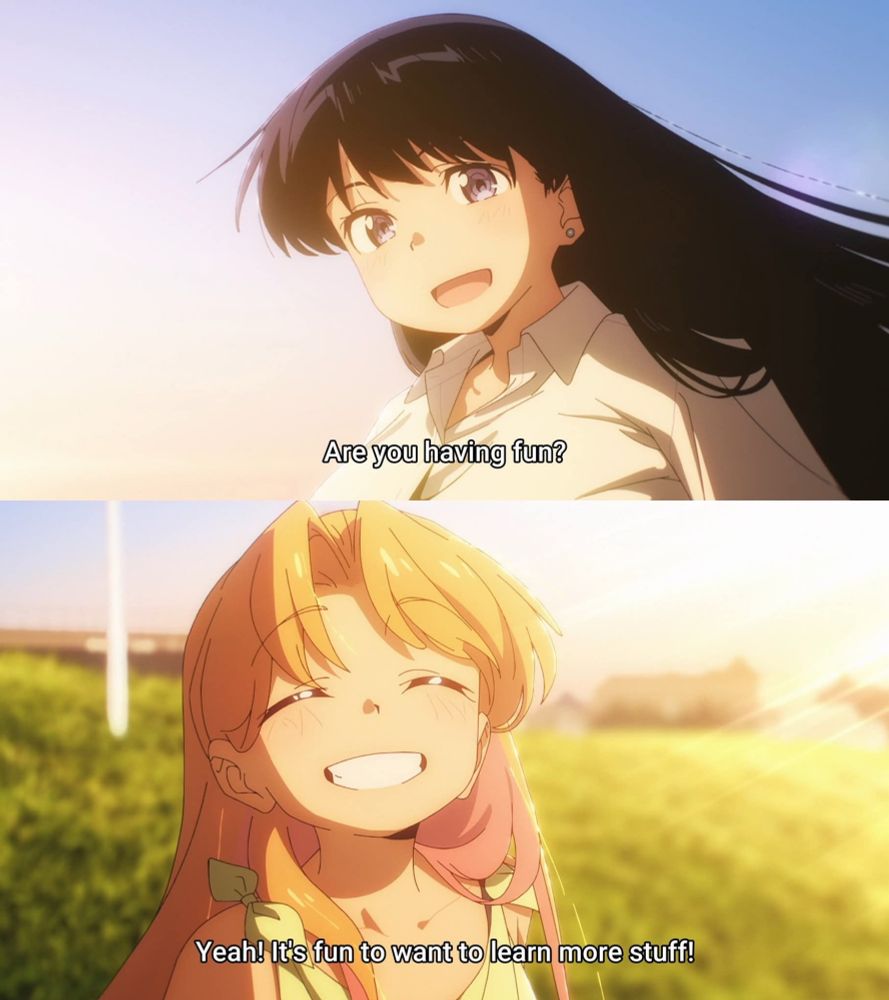 "Are you having fun?"
"Yeah! It's fun to want to learn more stuff!"