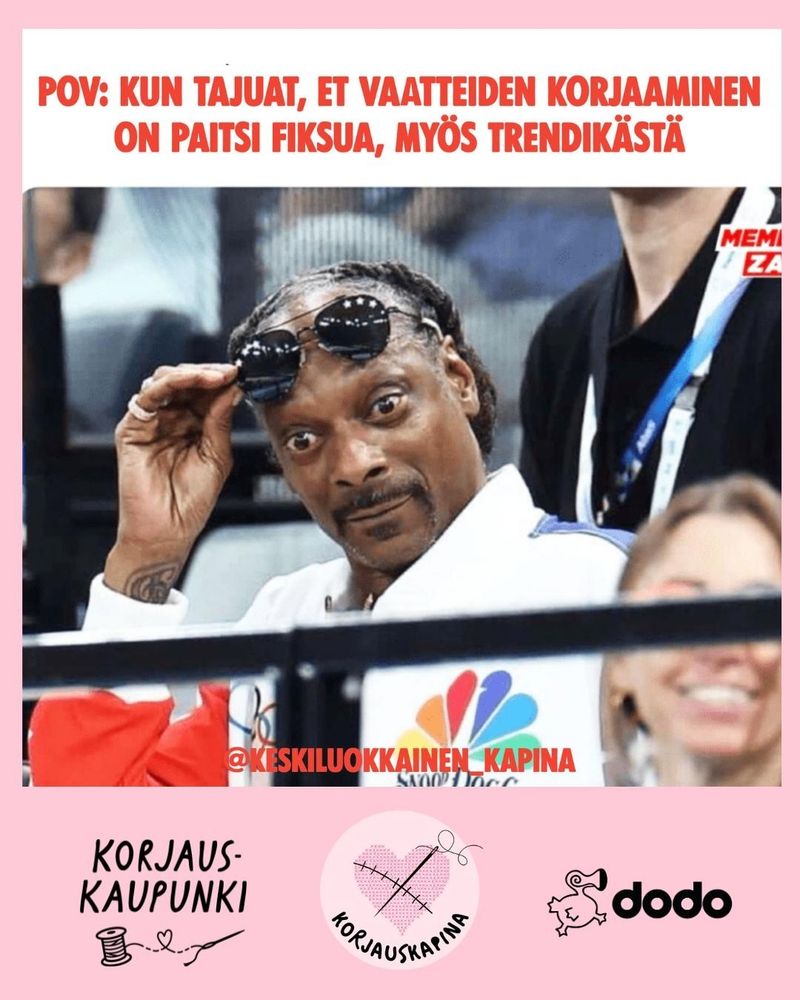 Kuvassa meemi, jossa uteliaan ja hämmästyneen näköinen Snoop Dogg nostaa aurinkolasit coolisti silmiensä edestä ylös ikään kuin nähdäkseen paremmin. Tämän kuvan yläpuolella teksti "POV: Kun tajuat, et vaatteiden korjaaminen on paitsi fiksua, myös trendikästä". Alareunassa Korjauskaupunkin, Korjauskapinan ja Dodon logot.