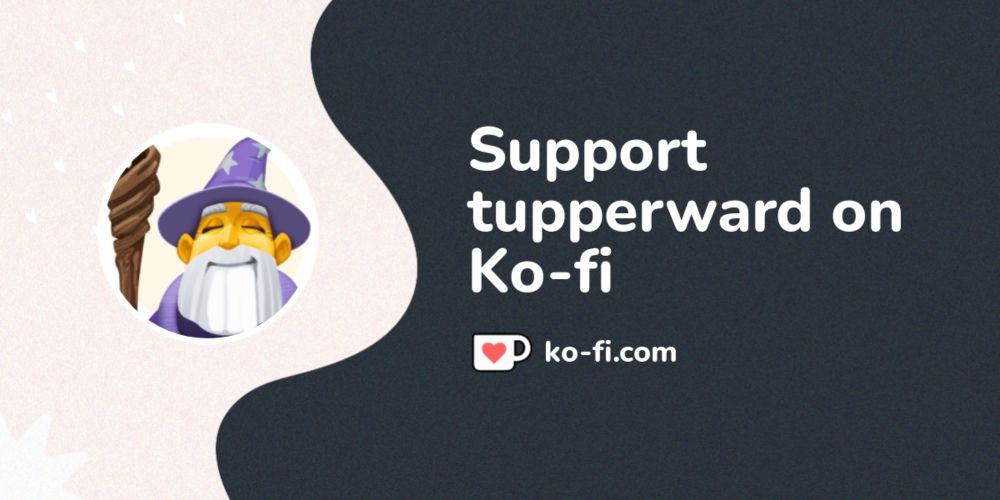 Support tupperward on Ko-fi! ❤️. ko-fi.com/tupperward