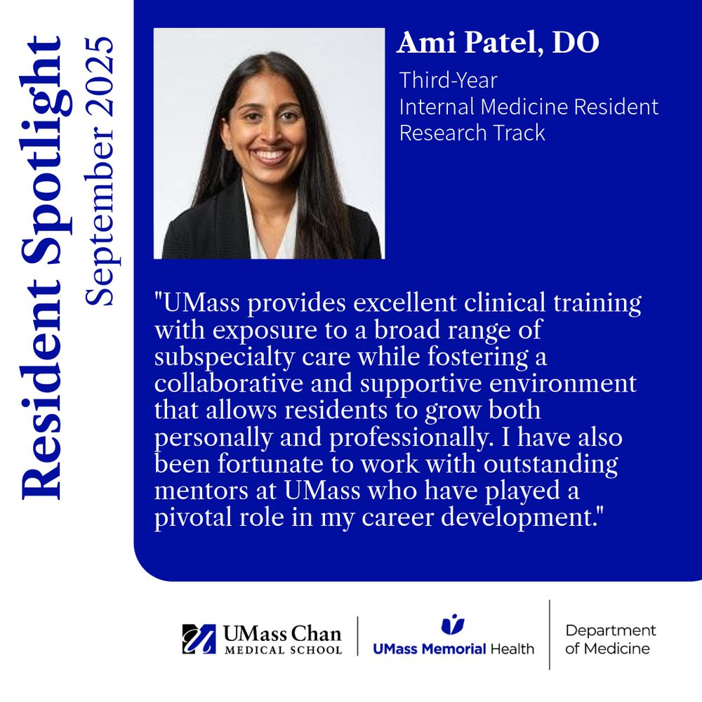 Resident Spotlight September 2025
Ami Patel, DO
Third-Year, Internal Medicine Resident, Research Track

"UMass provides excellent clinical training with exposure to a broad range of subspecialty care while fostering a collaborative and supportive environment that allows residents to grow both personally and professionally. I have also been fortunate to work with outstanding mentors at UMass who have played a pivotal role in my career development." 