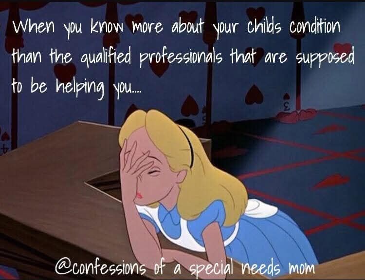 Alice in Wonderland holding her head in her hand
When you know more about your Childs condition than the qualified professionals that are supposed to be helping you...
@cofessionsofaspecialneedsmom