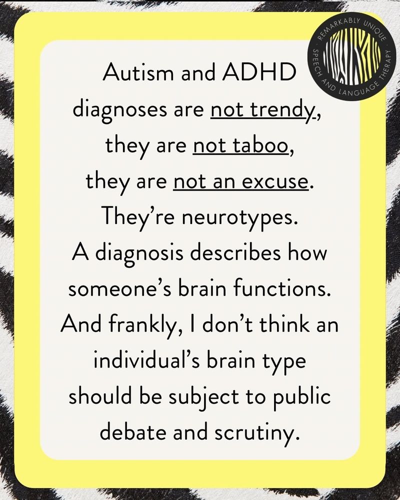 Autism and adhd diagnoses are not trendy, they are not taboo, they are not an excuse. They are neurotypes. A diagnosis describes how someone's brain functions. And frankly, I don't think an individuals brain type should be subject to public scrutiny