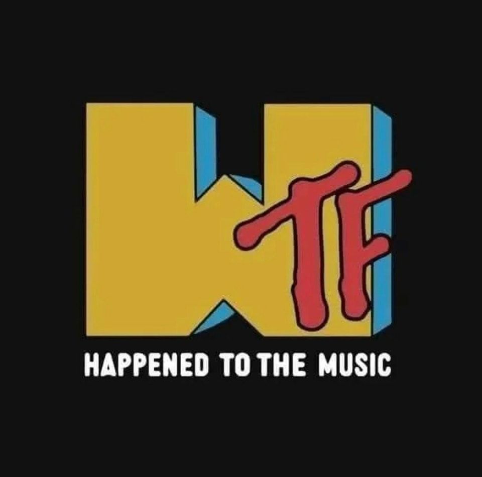 MTV logo changed to WTF
...happened to music