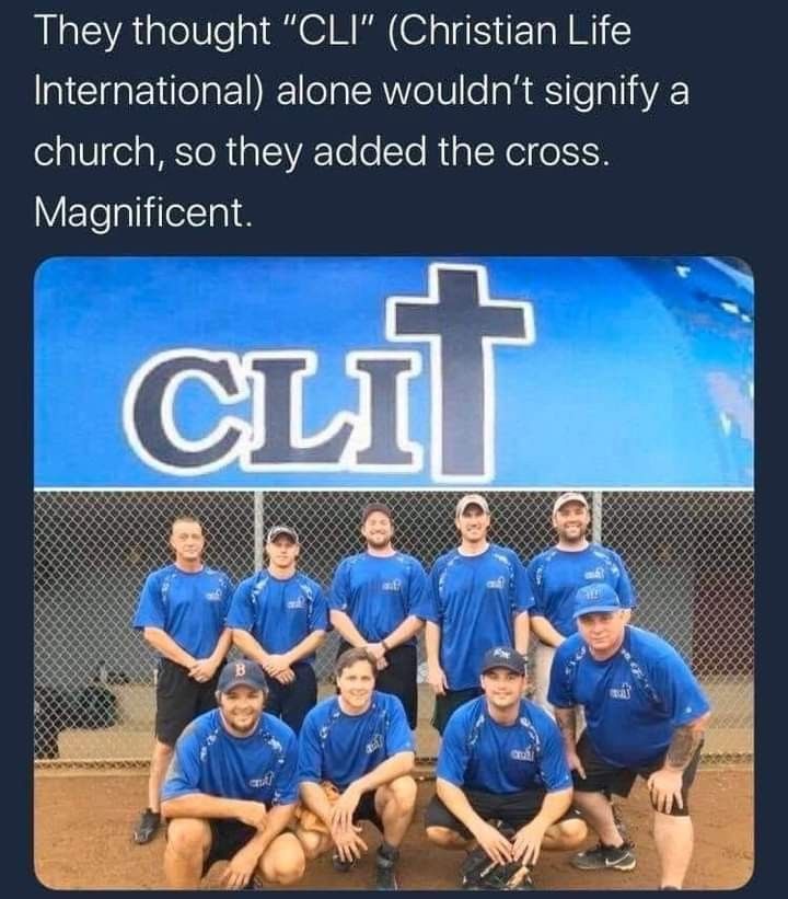 They thought CLI (Christian Life International) alone wouldn't signify a church, so they added the cross. Magnificent.
Image: 9 men in blue shirts stand under a sign reading 'clit'