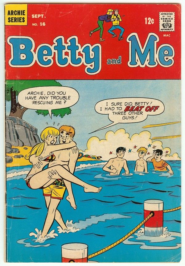 Cover of "Betty and Me" comic features Betty Cooper saying, "Archie, did you have any trouble rescuing me?" and Archie replying, "I sure did, Betty! I had to beat off three other guys!"