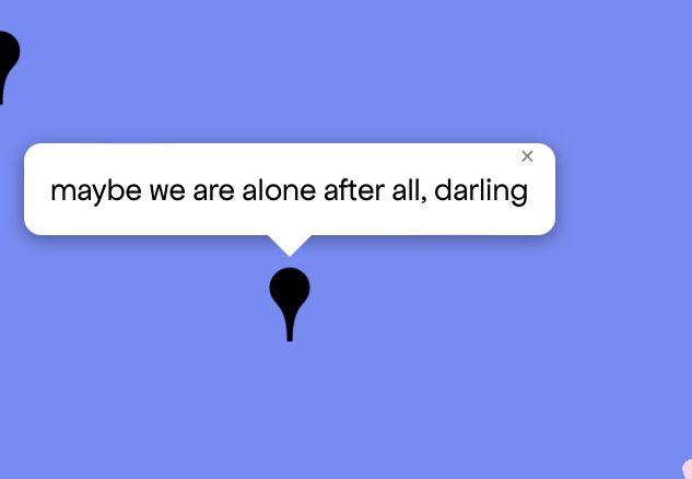 Queering The Map 
Image shows a purple map with a black pin drop on location with message that reads “maybe we are alone after all, darling”