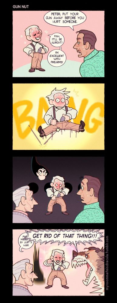 1. "peter, put your gun away before you hurt someone", edgar says, visibly annoyed.
"pah, it'll be alright!" a drunk peter says, tucking his gun into his pants. "i'm excellent with firearms!"
2. BANG-- the gun fires, surprising peter.
3. oppressive silence fills the air as peter checks inside his pants for damage. lorrimer and dracula appear, looking shocked. everyone waits with bated breath.
4. "phew!" peter says. "missed by just a hair-"
"GET RID OF THAT THING!!!" edgar shouts, as dracula hits the floor. lorrimer laughs nervously.
