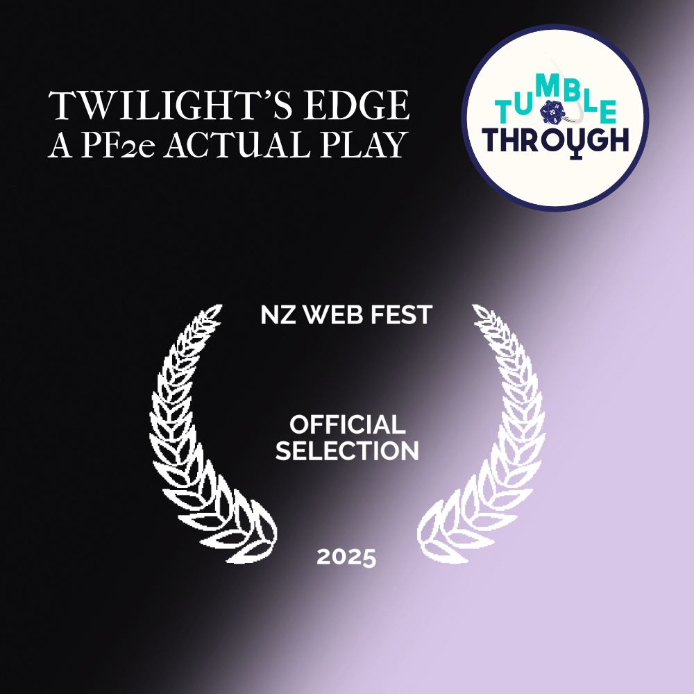 Logo and laurels for NZ Web Fest Official Selection 2025
Tumble Through Logo
Text: Twilight’s Edge A PF2e Actual Play
