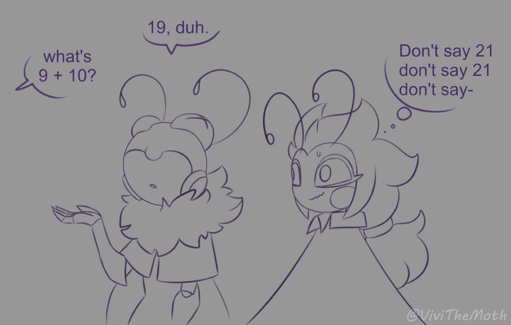 drawing of my OCs Vivi and Mirage; someone off screen is saying "what's 9 + 10?", Vivi answer "19, duh" and Mirage is thinking "don't say 21 don't say 21 don't say-"