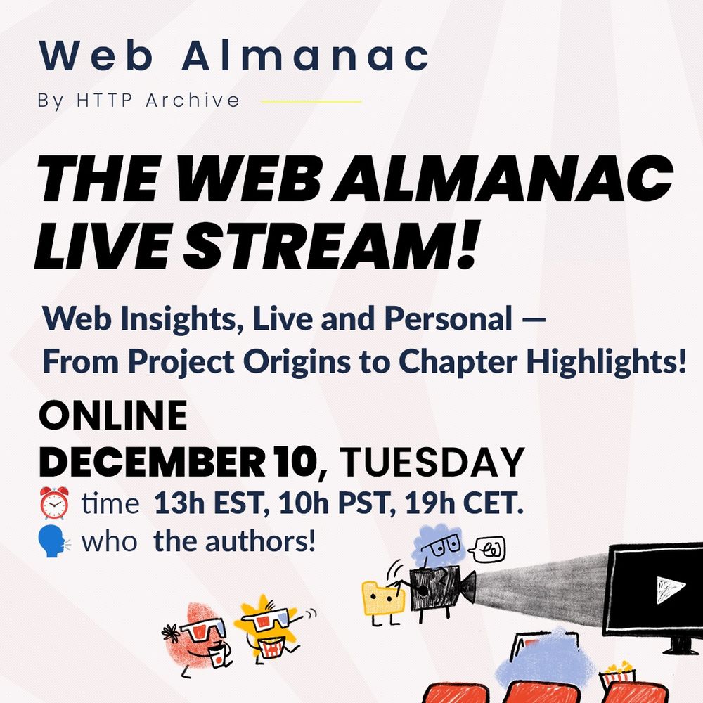 an image w/ illustrations and the captions: 
Web Almanac
By HTTP Archive
THE WEB ALMANAC LIVE STREAM!
Web Insights, Live and Personal - From Project Origins to Chapter Highlights!
ONLINE
TUESDAY DECEMBER 10, TUESDAY
• time 13h EST, 10h PST, 19h CET.
• who the authors!
