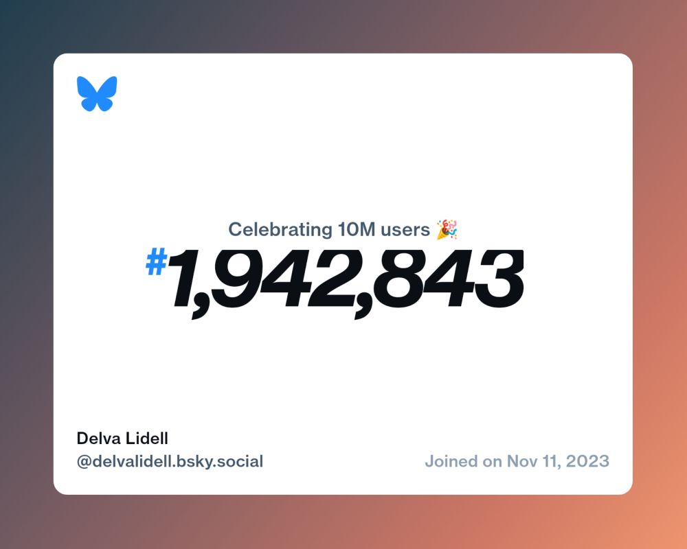 A virtual certificate with text "Celebrating 10M users on Bluesky, #1,942,843, Delva Lidell ‪@delvalidell.bsky.social‬, joined on Nov 11, 2023"