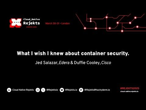 What I wish I knew about container security  Jed Salazar, Edera & Duffie Cooley, Cisco