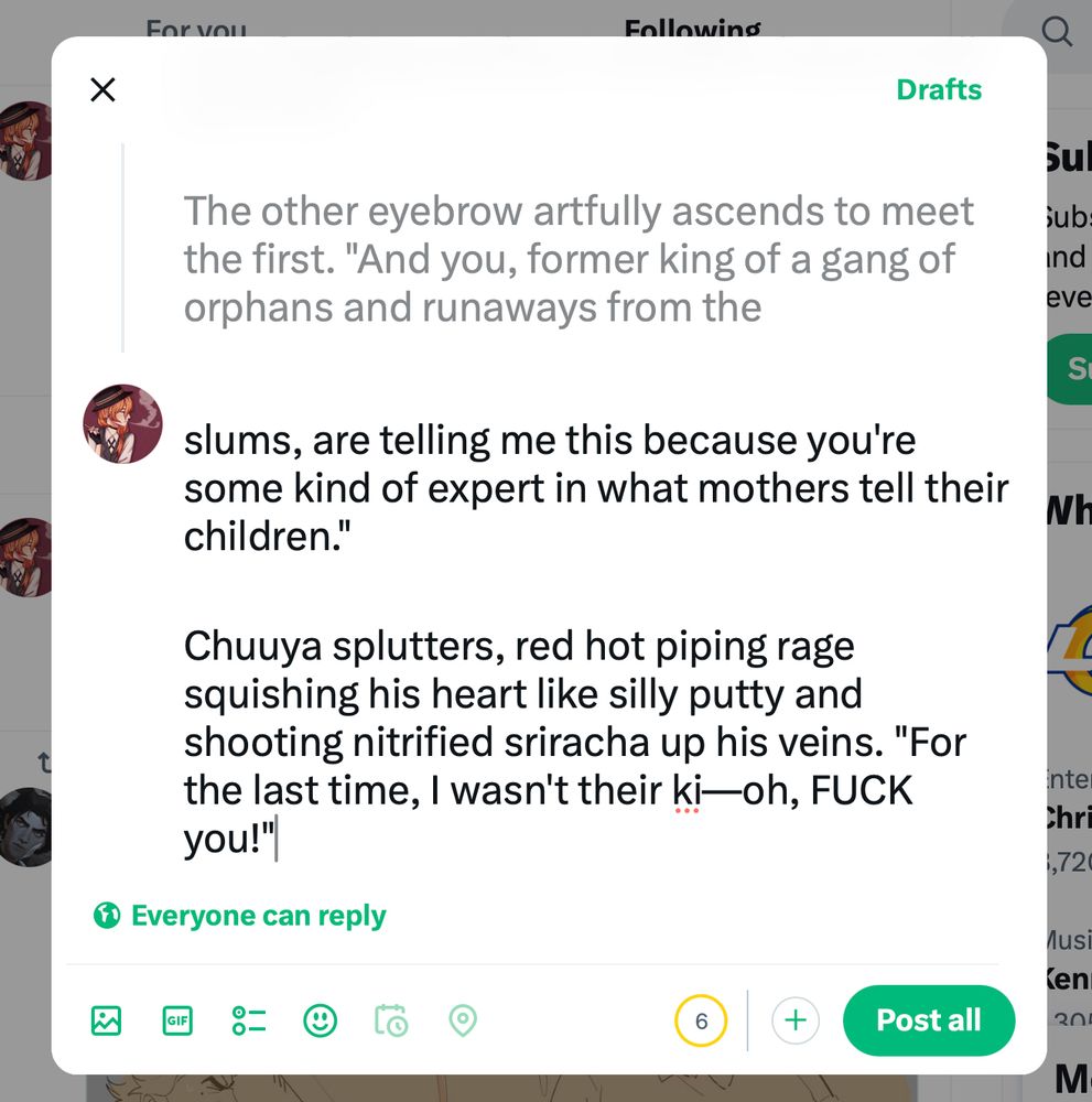 Screenshot of Lily writing a thread on the Twitter web app. The visible text reads as follows:

The other eyebrow artfully ascends to meet the first. "And you, former leader of a gang of orphans and runaways from the

slums, are telling me this because you're some kind of expert in what mothers tell their children."

Chuuya splutters, red hot piping rage squishing his heart like silly putty and shooting nitrified sriracha up his veins. "For the last time, I wasn't their ki—oh, FUCK you!"
