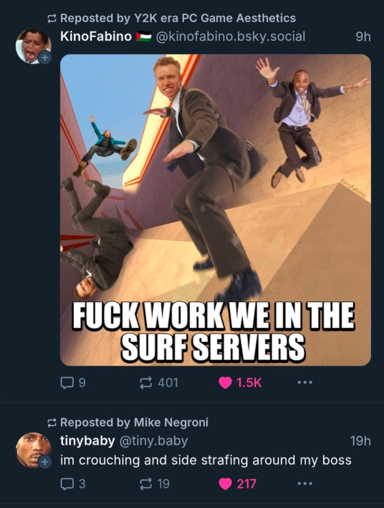 Two posts on Bluesky. One says "fuck work we in the surf servers" with men in business attire "surfing" in Counter Strike. The other says"im crouching and strafing around my boss"