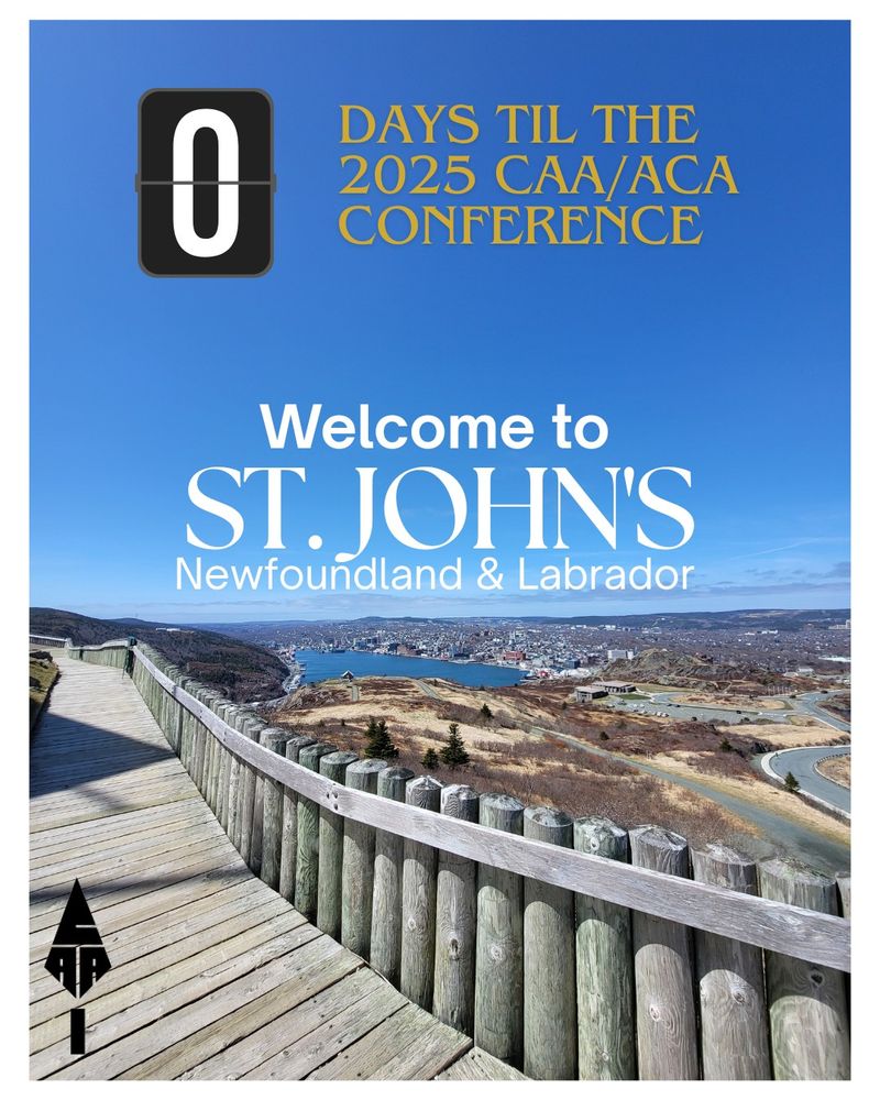 A picture of downtown st. John's, Newfoundland, from the top of Signal Hill, with a wood boardwalk and fence in the foreground , under a blue sky. It reads '0 days til the 2025 CAA/ACA Conference. Welcome to St. John's, Newfoundland and Labrador'