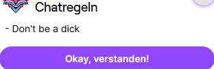 Twitch Chatregeln eines Streamers.
Einzige Regel:
"Don't be a dick"