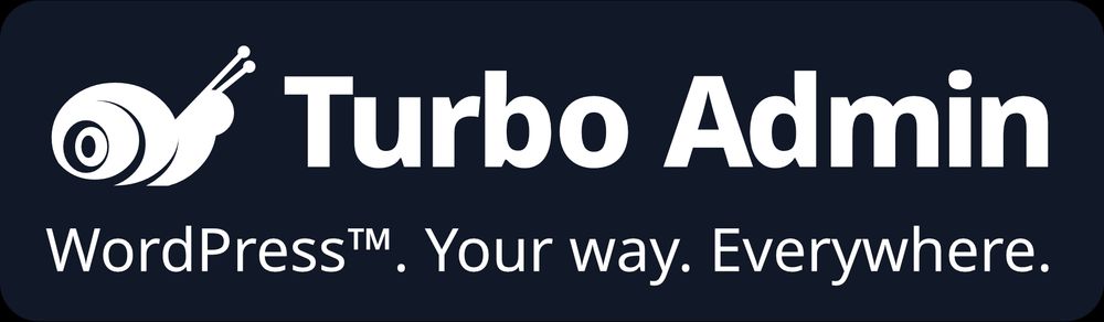 Turbo Admin by Ross Wintle. A stylised snail is next to the words 'Turbo Admin; with the text “WordPress. Your Way. Everywhere.” beneath.