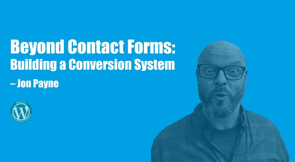 Featured image for Jon Payne's talk entitled “Beyond Contact Forms: Building a Conversion System.”