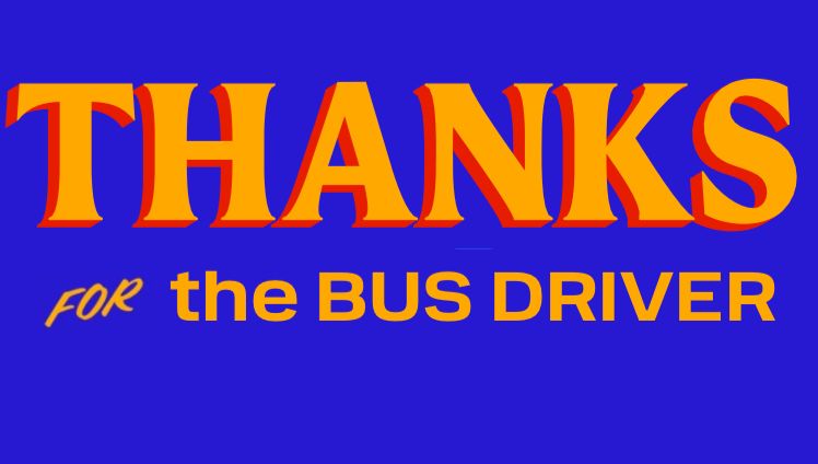 THANKS for the BUS DRIVER. in the Zohran font.