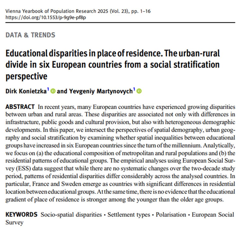 Abstract

In recent years, many European countries have experienced growing disparities between urban and rural areas. These disparities are associated not only with differences in infrastructure, public goods and cultural provision, but also with heterogeneous demographic developments. In this paper, we intersect the perspectives of spatial demography, urban geography and social stratification by examining whether spatial inequalities between educational groups have increased in six European countries since the turn of the millennium. Analytically, we focus on (a) the educational composition of metropolitan and rural populations and (b) the residential patterns of educational groups. The empirical analyses using European Social Survey (ESS) data suggest that while there are no systematic changes over the two-decade study period, patterns of residential disparities differ considerably across the analysed countries. In particular, France and Sweden emerge as countries with significant differences in residential location between educational groups. At the same time, there is no evidence that the educational gradient of place of residence is stronger among the younger than the older age groups.

Keywords: Socio-spatial disparities; Settlement types; Polarisation; European Social Survey


"Educational disparities in place of residence. The urban-rural divide in six European countries from a social stratification perspective" Dirk Konietzka, Yevgeniy Martynovych, Vienna Yearbook of Population Research 2025 [advance online publication]

Population inequality matters