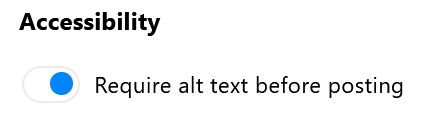 Bild zeigt Einstellung von BlueSky

Accessibility 
Requiere alt text before posting = ON