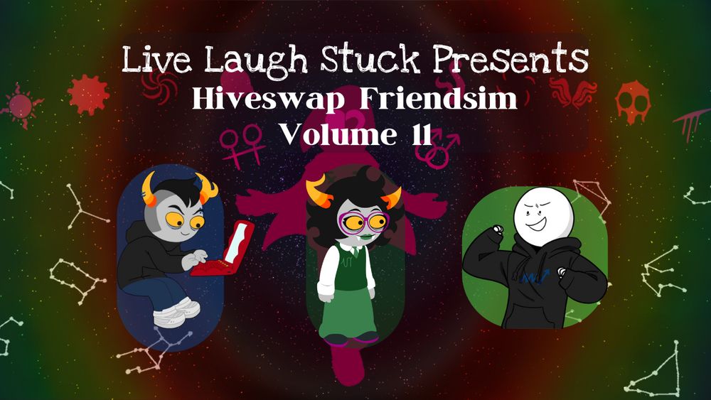 Background is the Live Laugh Stuck banner.
Text is "Live Laugh Stuck Presents Hiveswap Friendsim Volume 11".
Below are Mallek, Lynera, and MSPAR.
