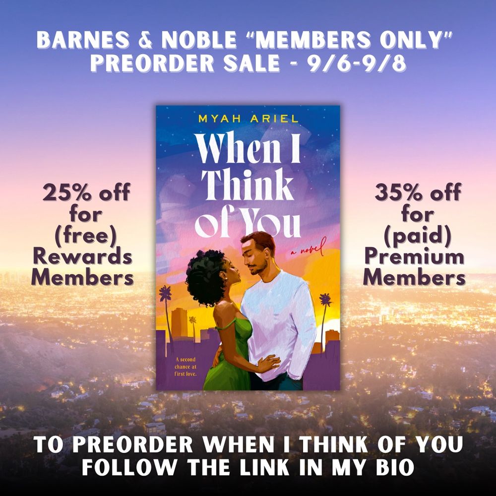 Backdrop image of LA basin at sunset with book cover of Myah Ariel’s WHEN I THINK OF YOU. Text reads: Barnes and Noble Members Only Preorder Sale 9/6-9/8. 25% off for free Rewards Members and 35% off for paid Premium Members. To preorder WHEN I THINK OF YOU follow the link in my bio.