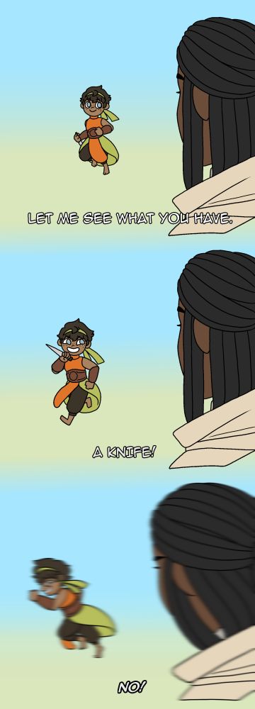 A three panel comic strip. In the first panel, Skai, a halfing barbarian, is running towards the camera while Bradvon, a human cleric, looks towards her facing away from the camera. He says "Let me see what you have". In the second panel, Skai is slightly closer and raises her hand to show Bradvon the knife she is holding, responding to his previous inquiry "A knife!". In the last panel, Skai is now running away while Bradvon starts after her shooting "NO!".