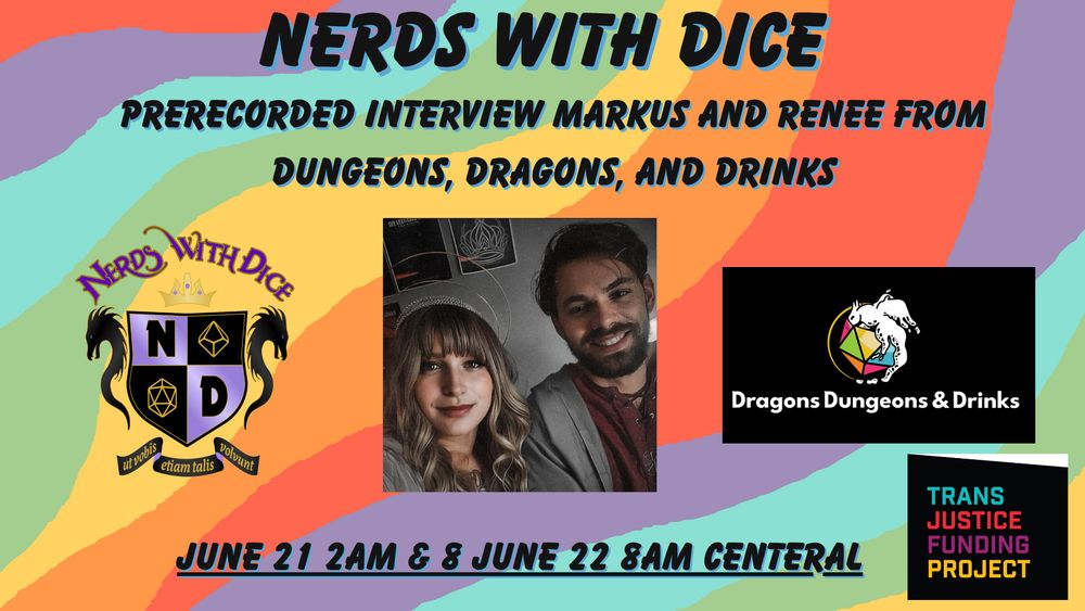 Nerds With Dice June 21  2am & June 22 8am Prerecorded interview with Markus and Renee from Dungeons, Dragons, and Drinks for the Trans Justice Funding Project